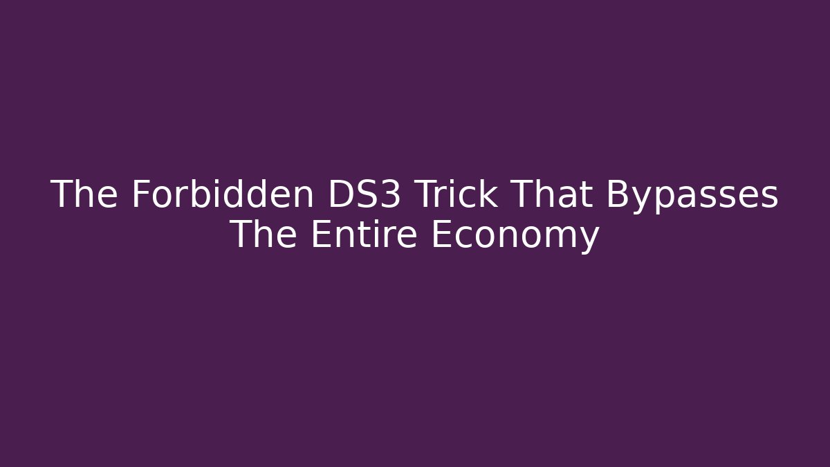 The Forbidden DS3 Trick That Bypasses The Entire Economy