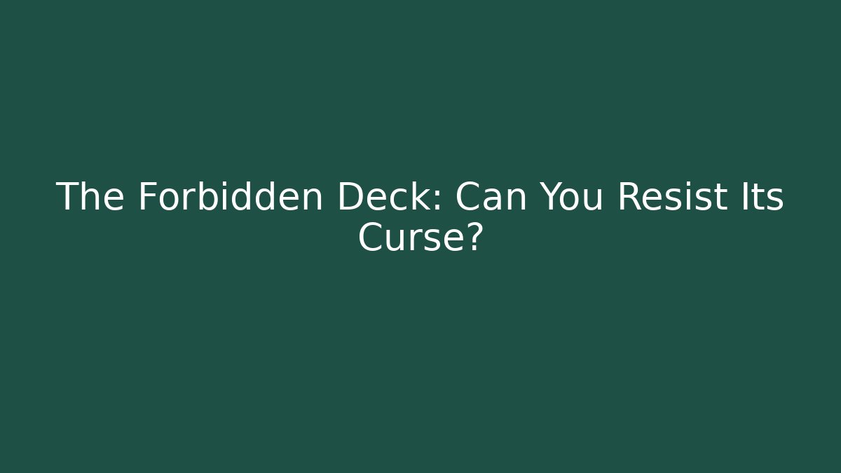 The Forbidden Deck: Can You Resist Its Curse?