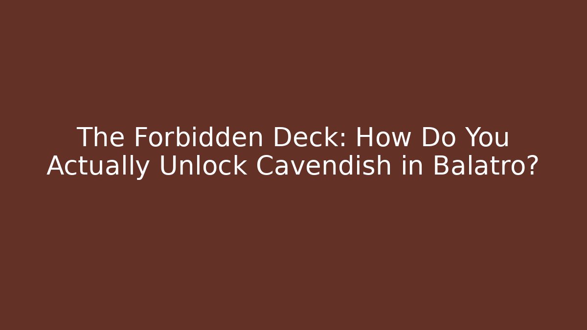 The Forbidden Deck: How Do You Actually Unlock Cavendish in Balatro?