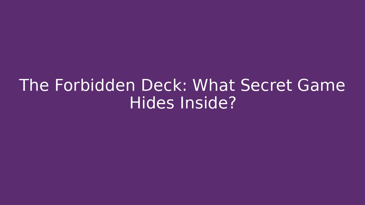 The Forbidden Deck: What Secret Game Hides Inside?