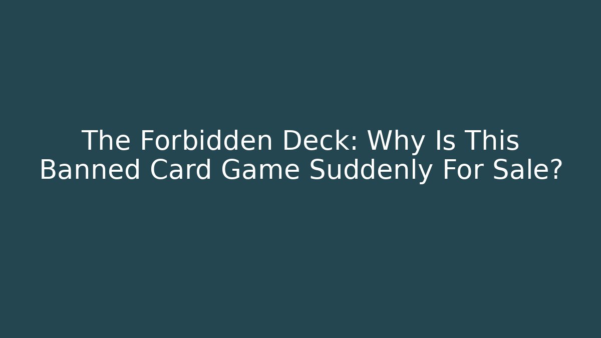The Forbidden Deck: Why Is This Banned Card Game Suddenly For Sale?
