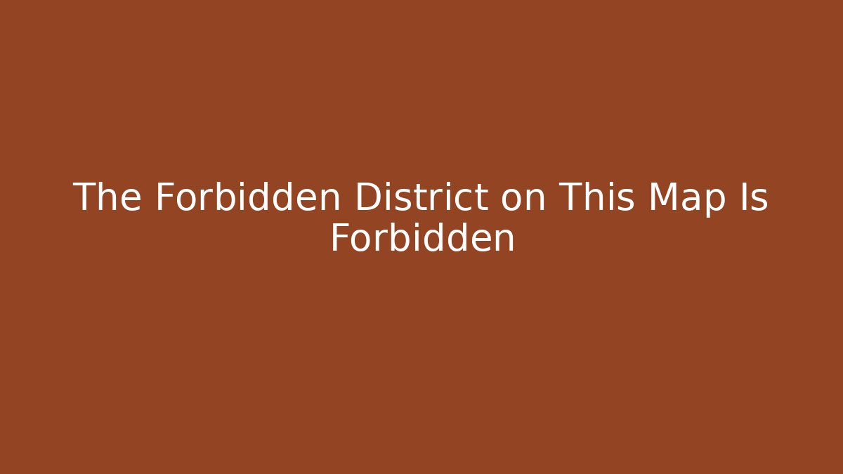 The Forbidden District on This Map Is Forbidden - Create More Assets