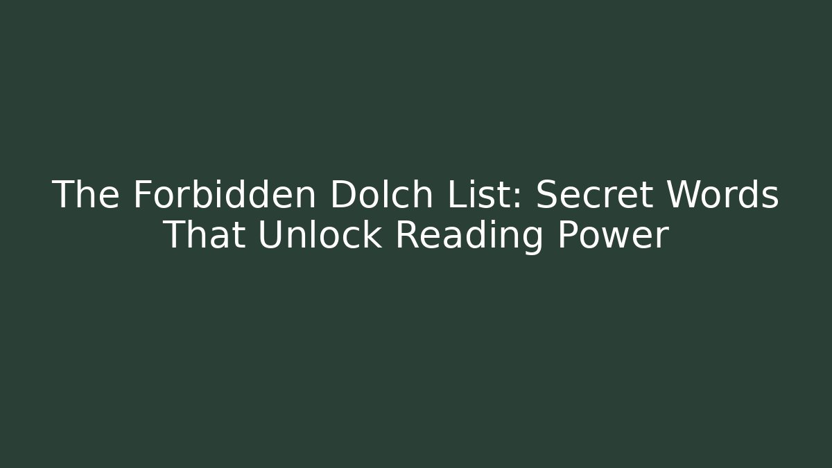 The Forbidden Dolch List: Secret Words That Unlock Reading Power