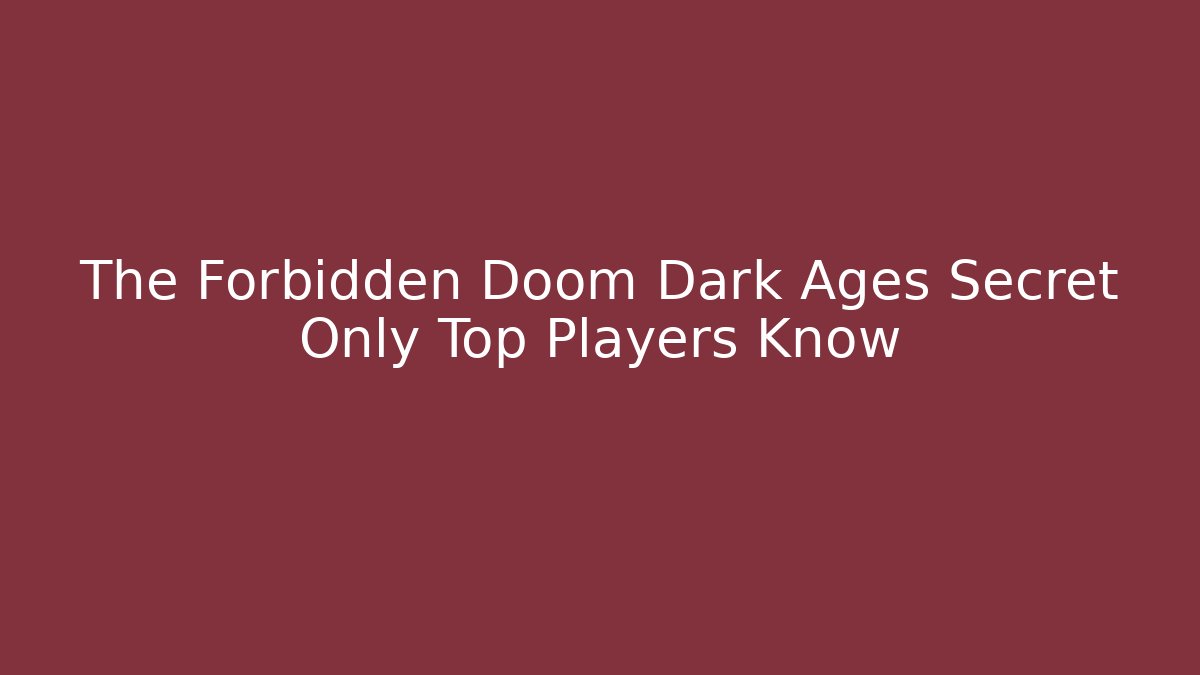 The Forbidden Doom Dark Ages Secret Only Top Players Know