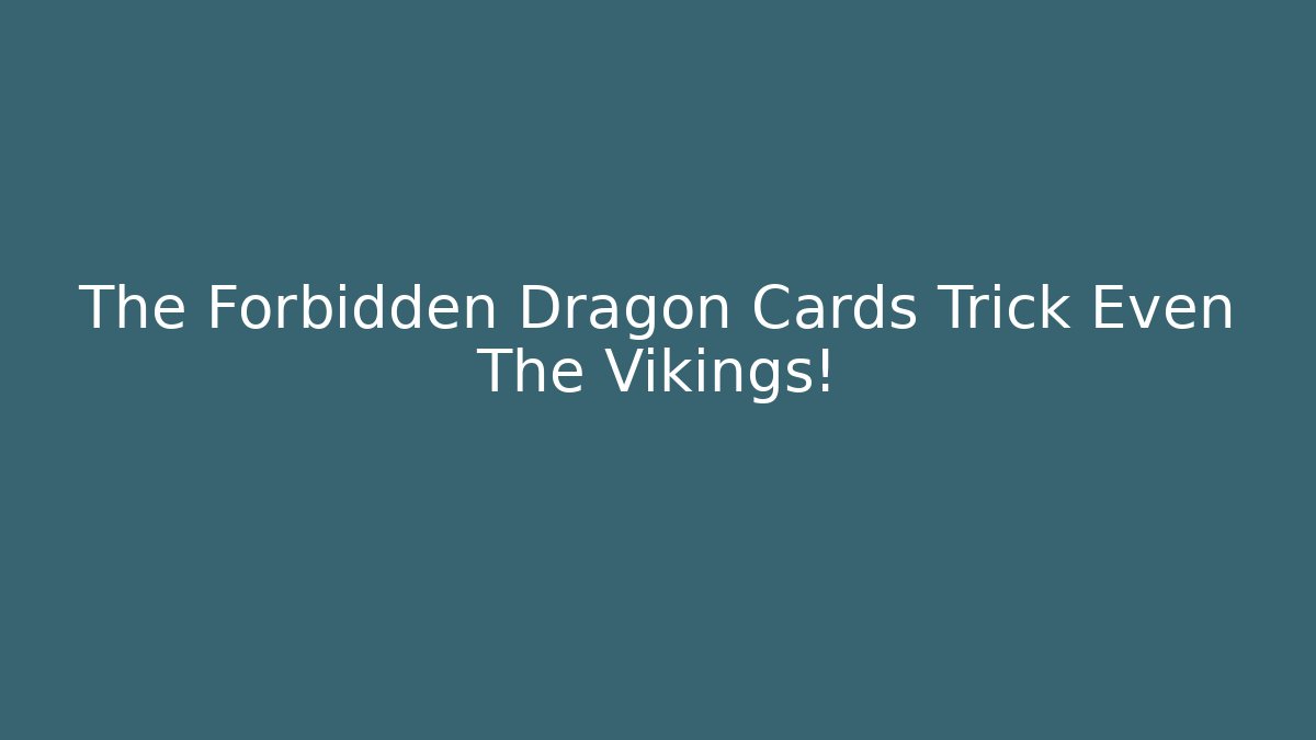 The Forbidden Dragon Cards Trick Even The Vikings! - Create More Assets