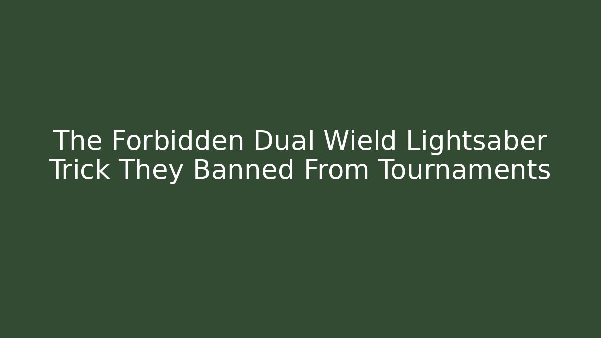 The Forbidden Dual Wield Lightsaber Trick They Banned From Tournaments