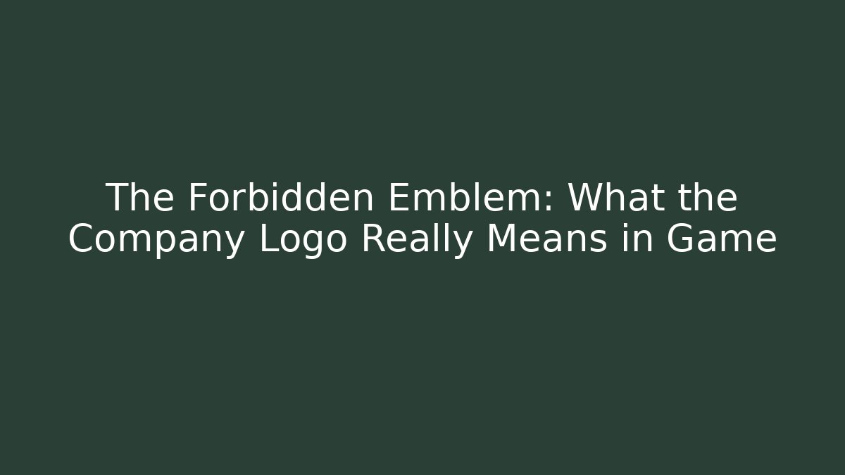 The Forbidden Emblem: What the Company Logo Really Means in Game