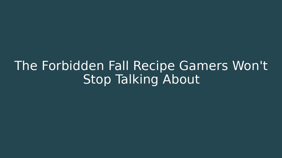 The Forbidden Fall Recipe Gamers Won't Stop Talking About
