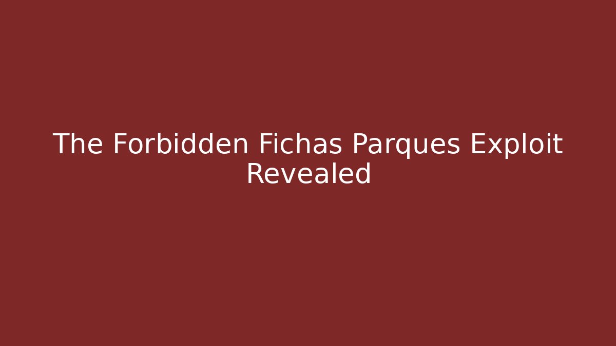 The Forbidden Fichas Parques Exploit Revealed - Create More Assets