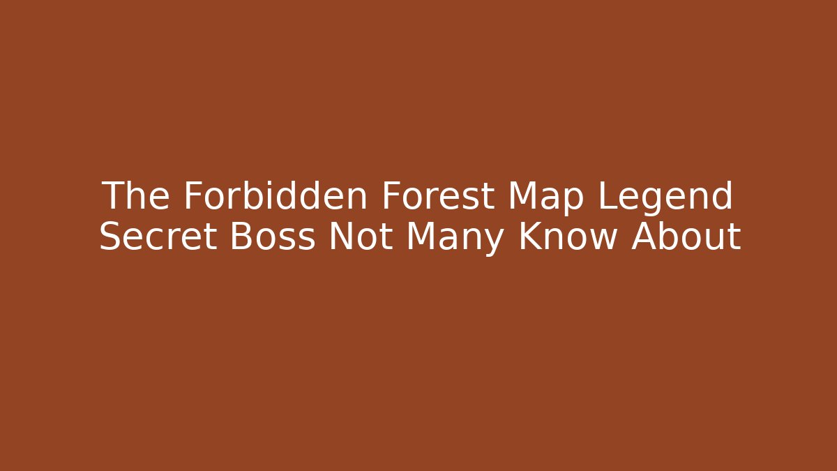 The Forbidden Forest Map Legend Secret Boss Not Many Know About