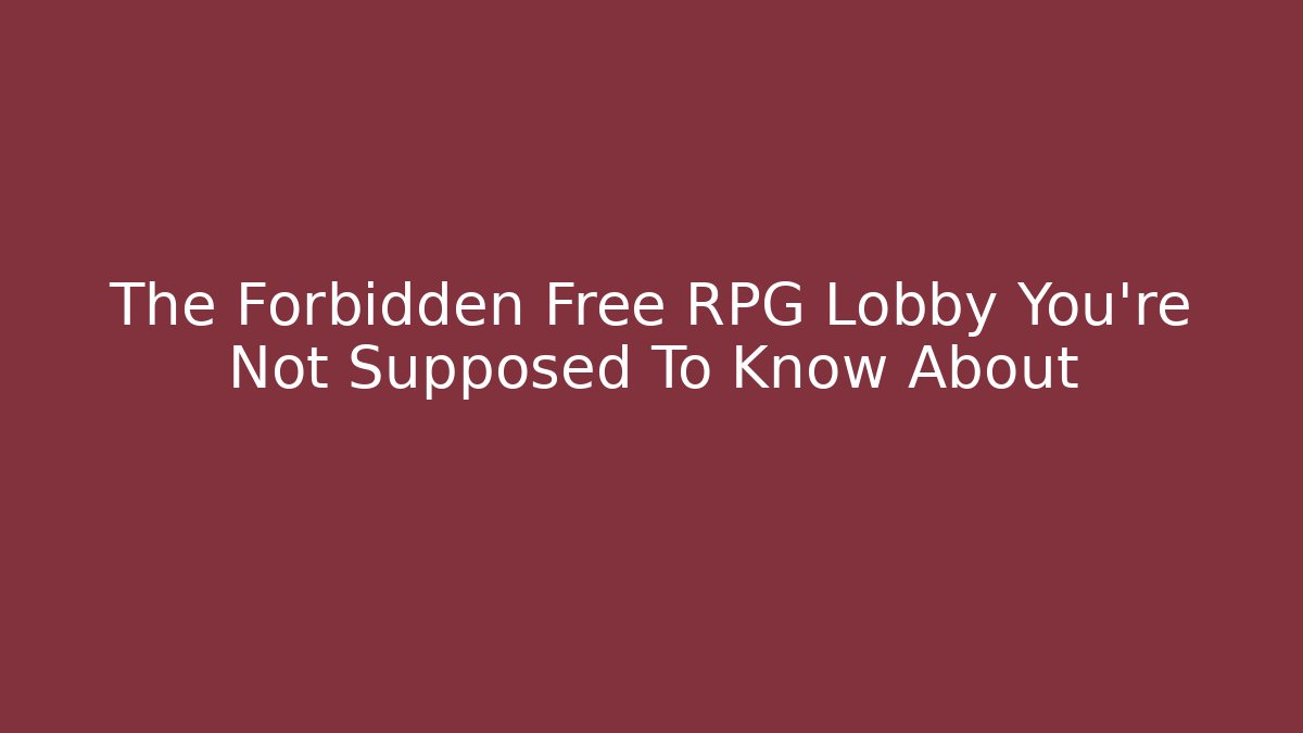 The Forbidden Free RPG Lobby You're Not Supposed To Know About