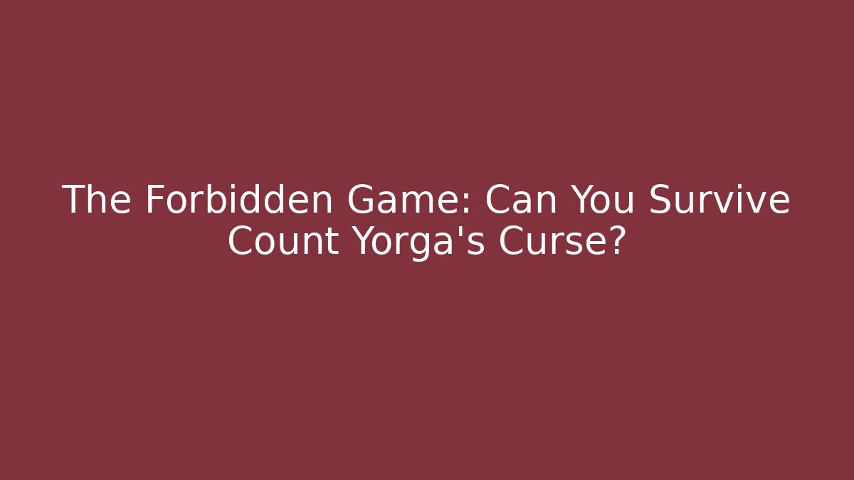 The Forbidden Game: Can You Survive Count Yorga's Curse?