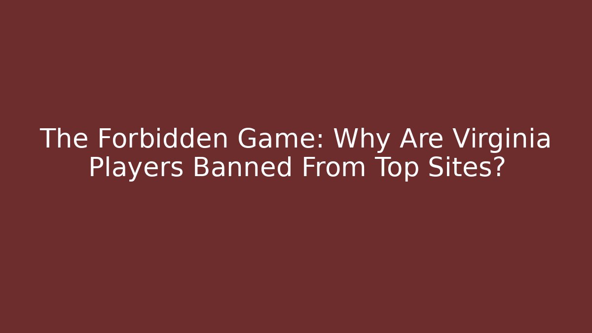 The Forbidden Game: Why Are Virginia Players Banned From Top Sites?