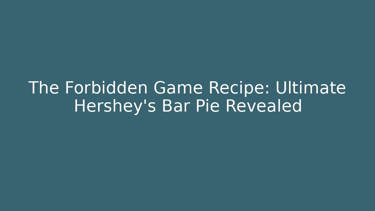 The Forbidden Game Recipe: Ultimate Hershey's Bar Pie Revealed