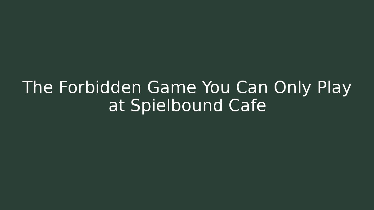 The Forbidden Game You Can Only Play at Spielbound Cafe