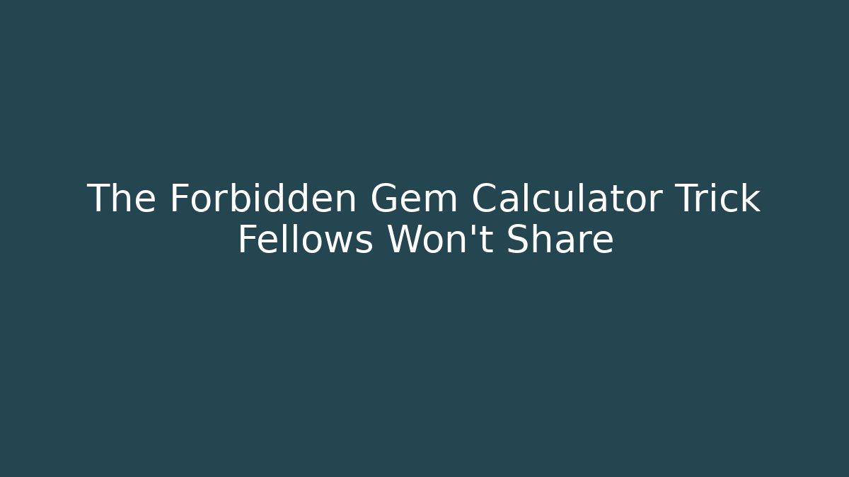 The Forbidden Gem Calculator Trick Fellows Won't Share