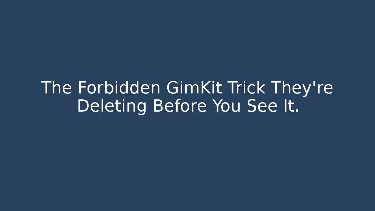 The Forbidden GimKit Trick They're Deleting Before You See It.