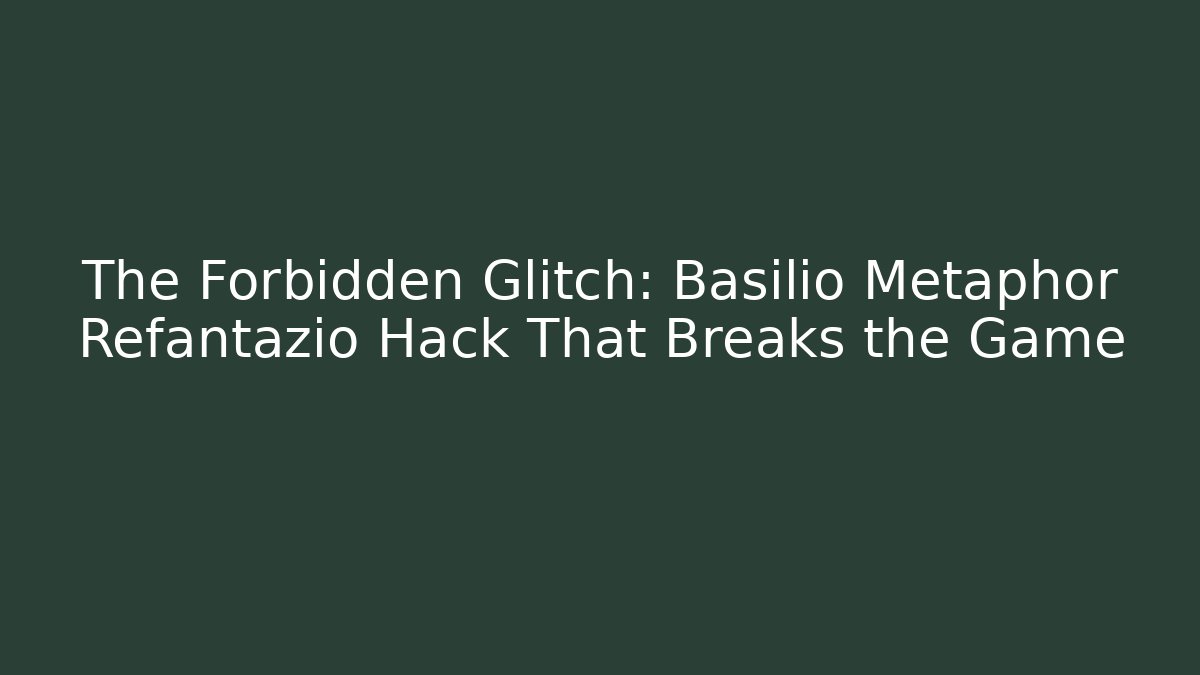 The Forbidden Glitch: Basilio Metaphor Refantazio Hack That Breaks the Game