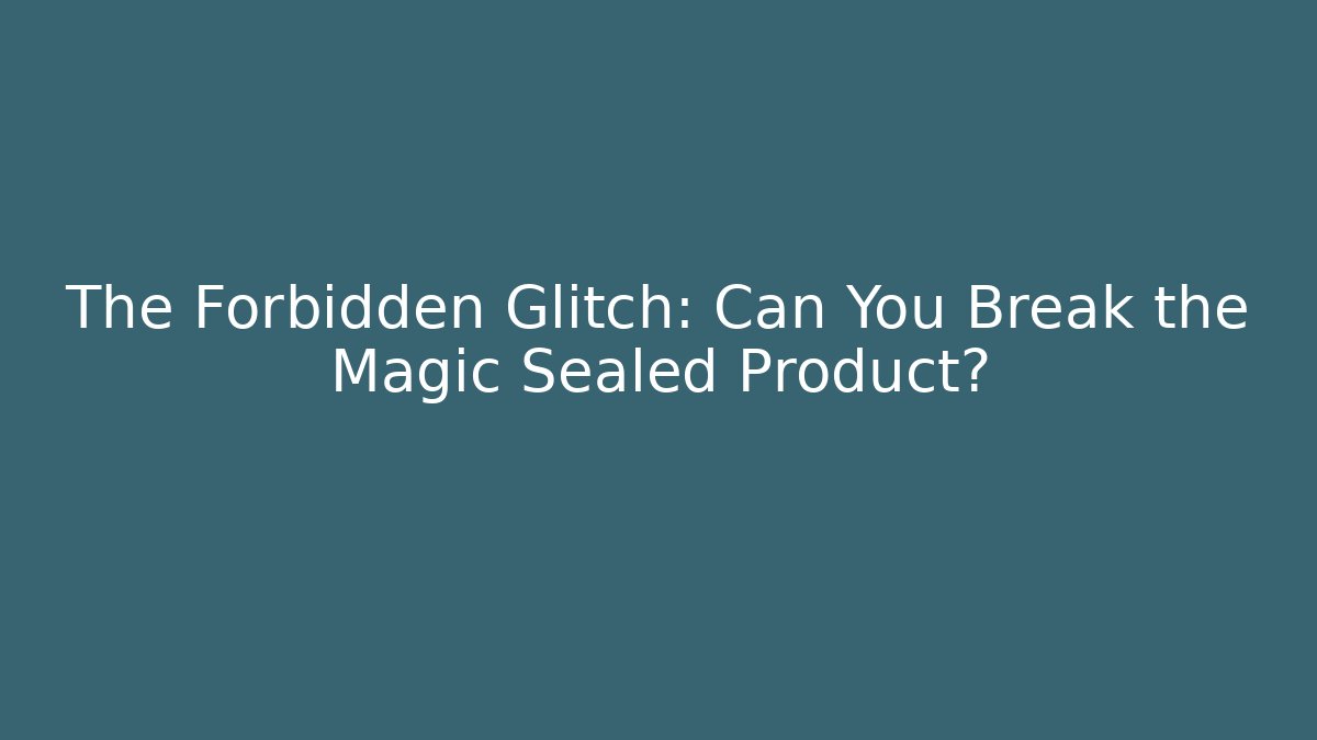 The Forbidden Glitch: Can You Break the Magic Sealed Product?