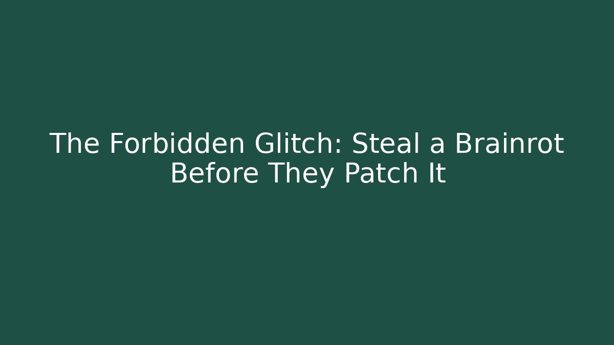 The Forbidden Glitch: Steal a Brainrot Before They Patch It - Create More Assets