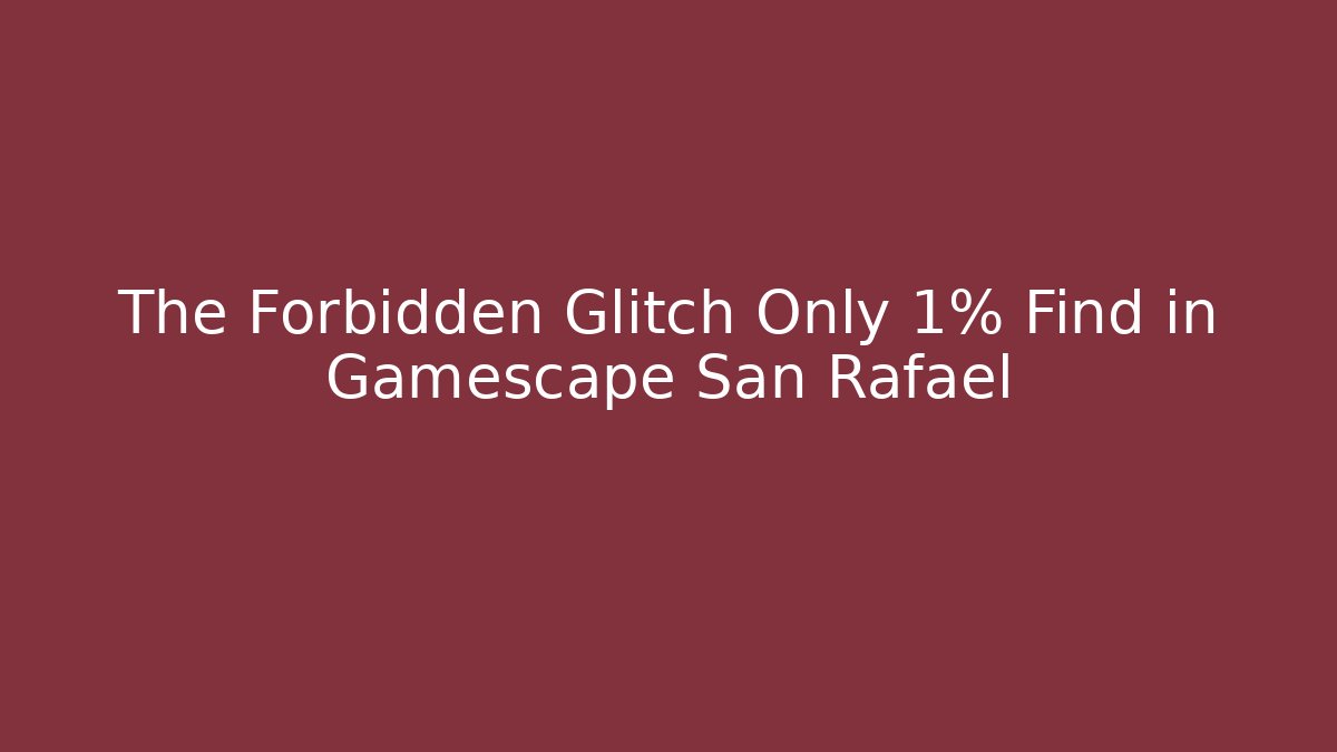 The Forbidden Glitch Only 1% Find in Gamescape San Rafael