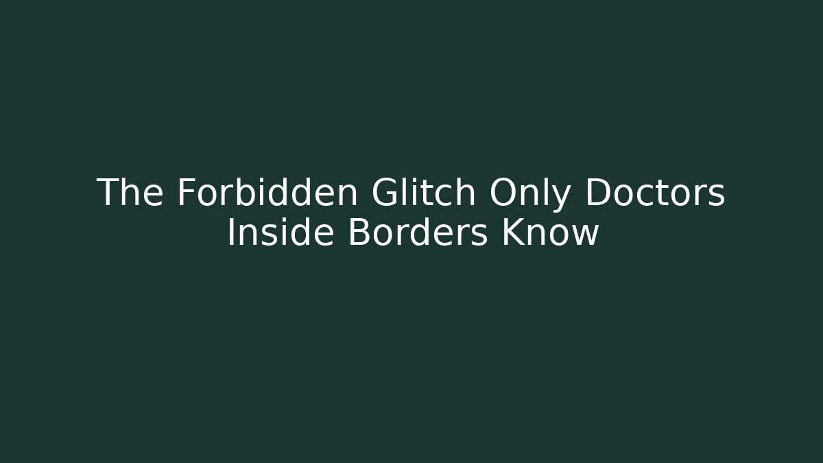 The Forbidden Glitch Only Doctors Inside Borders Know - Create More Assets