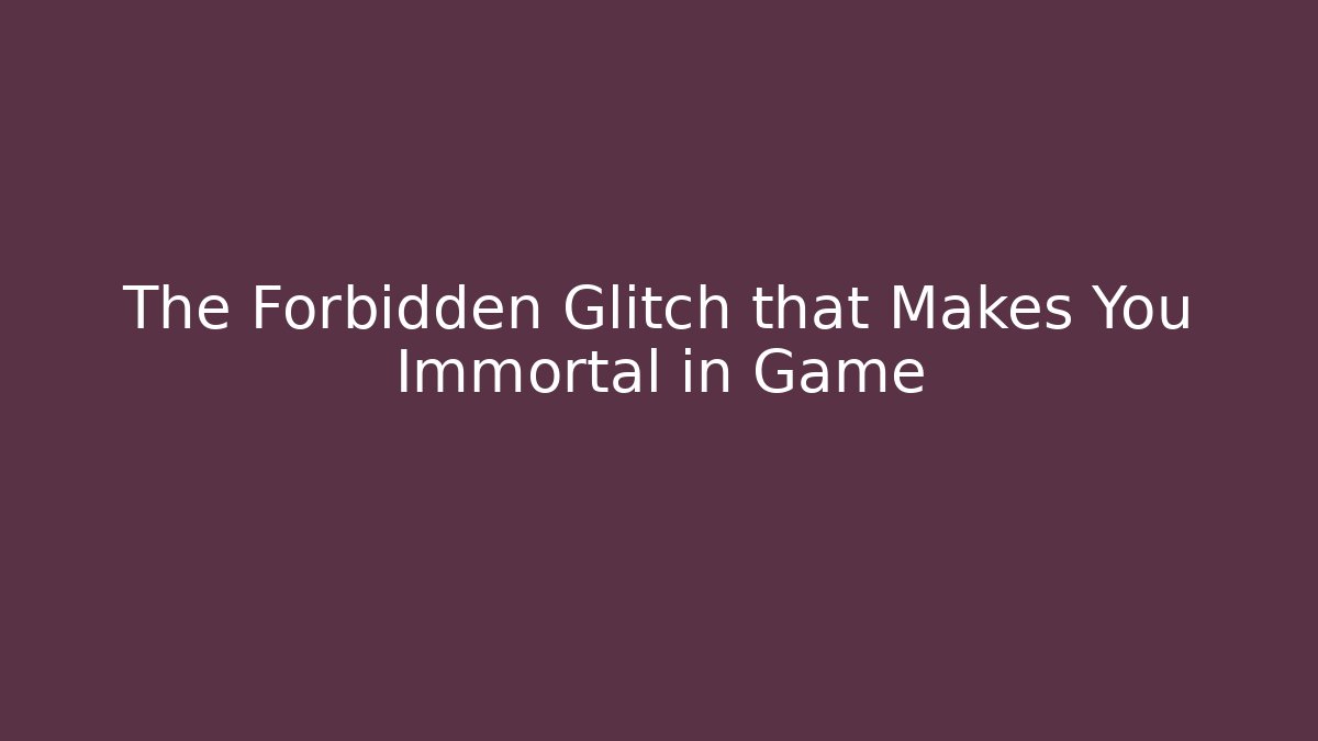 The Forbidden Glitch that Makes You Immortal in Game