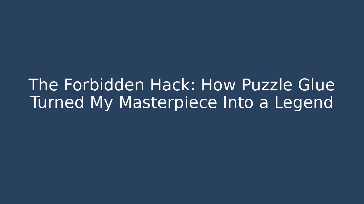 The Forbidden Hack: How Puzzle Glue Turned My Masterpiece Into a Legend