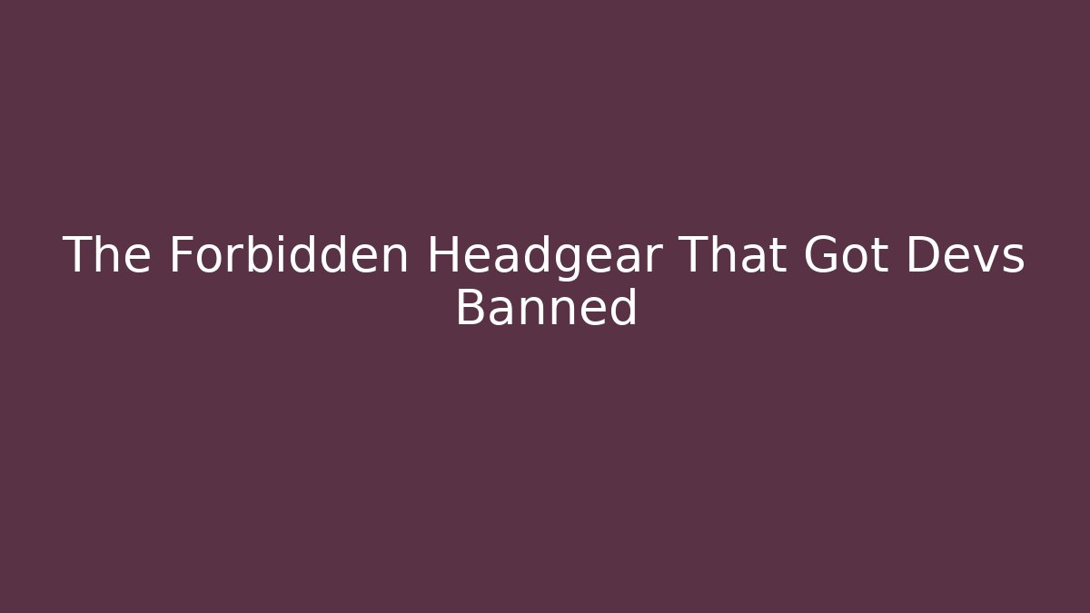 The Forbidden Headgear That Got Devs Banned - Create More Assets