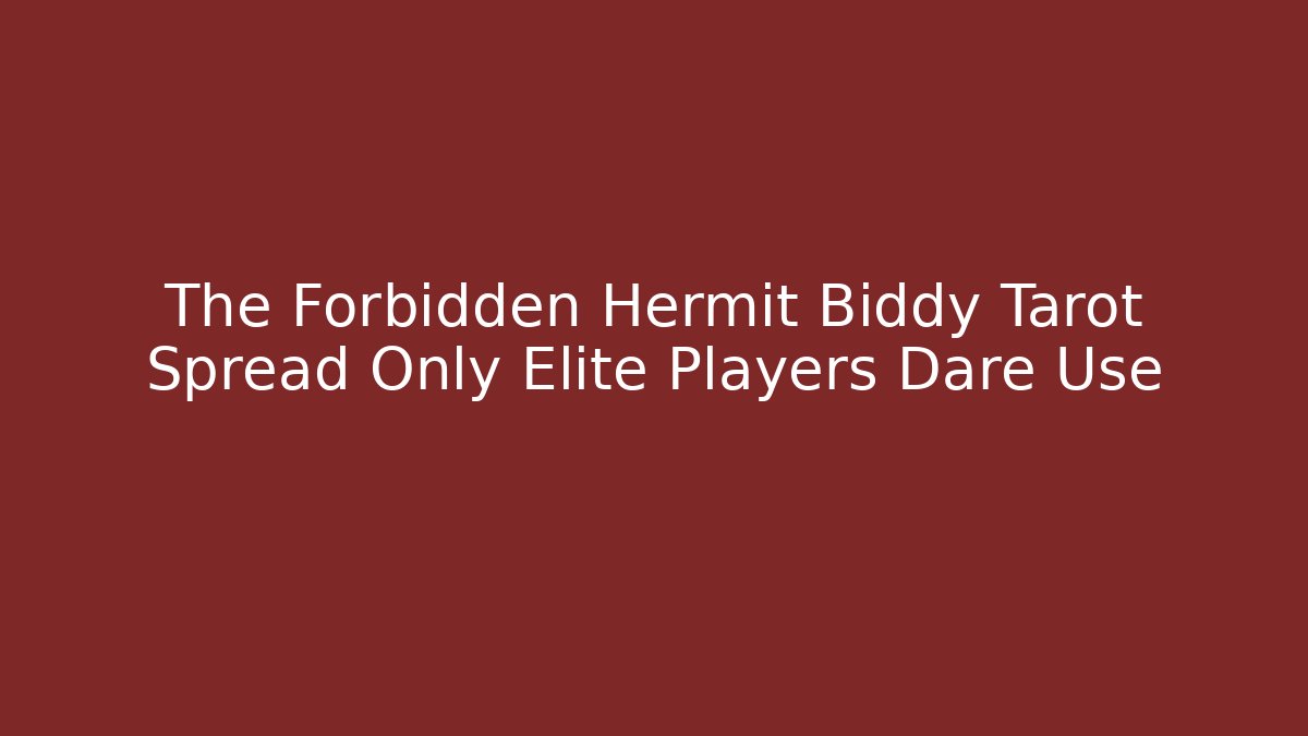 The Forbidden Hermit Biddy Tarot Spread Only Elite Players Dare Use