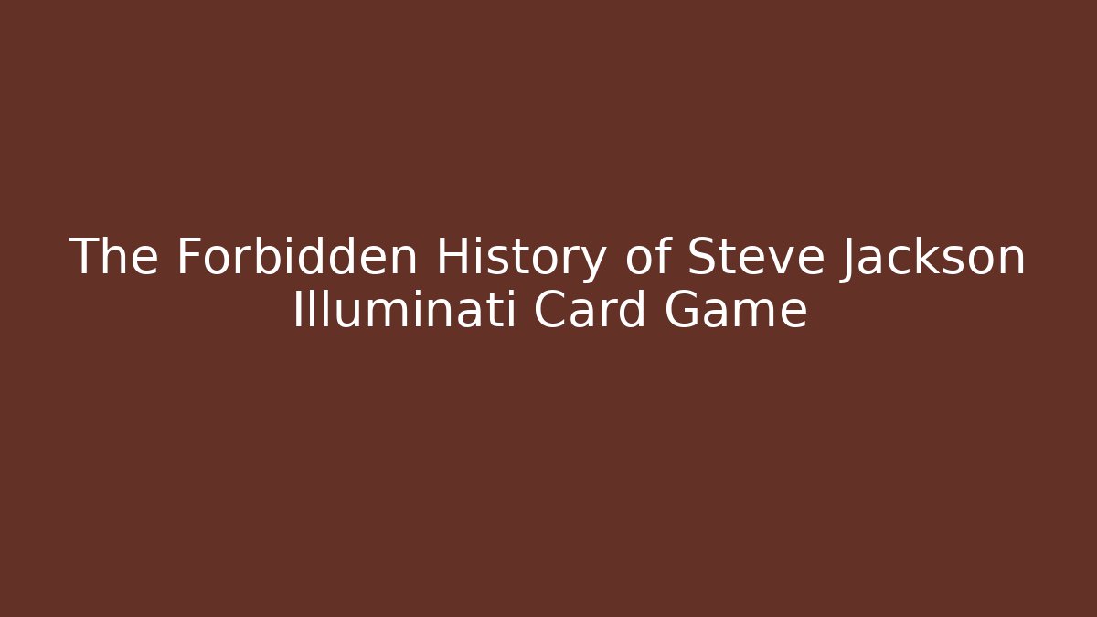 The Forbidden History of Steve Jackson Illuminati Card Game