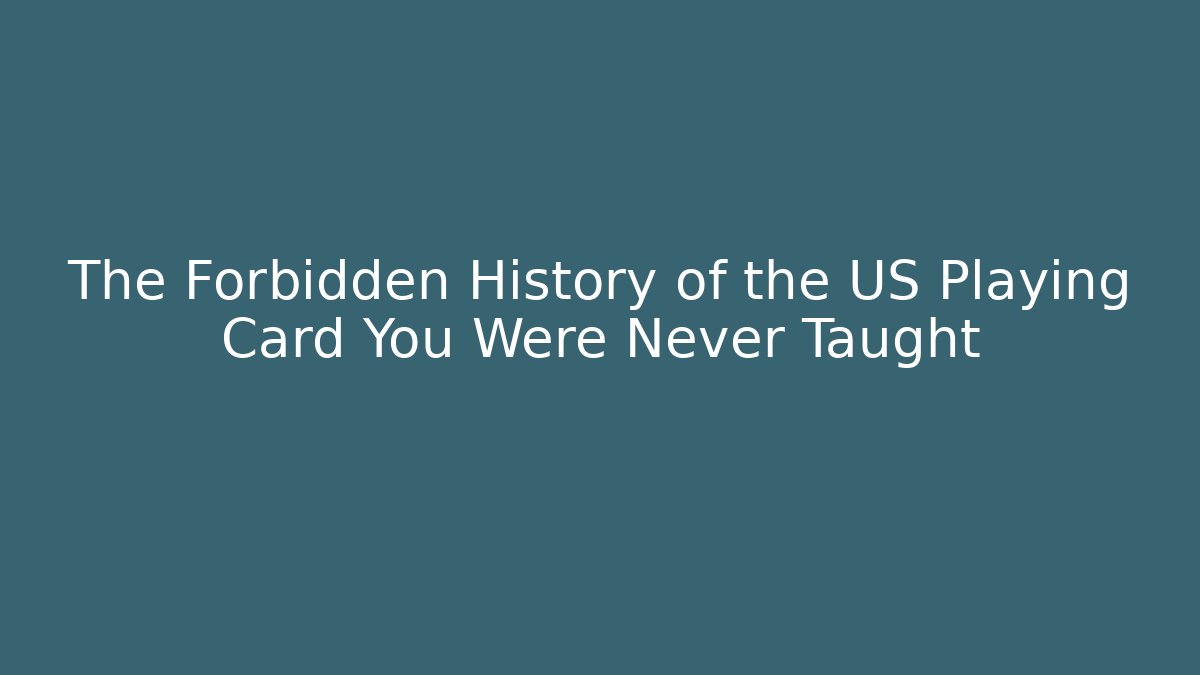 The Forbidden History of the US Playing Card You Were Never Taught