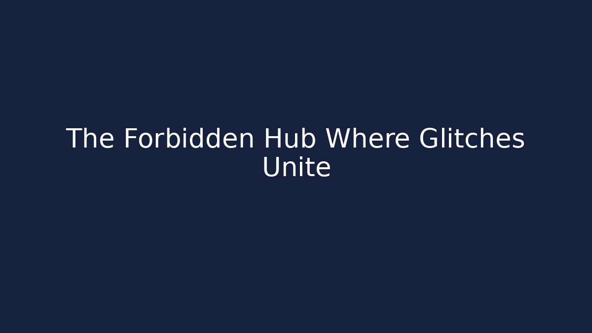 The Forbidden Hub Where Glitches Unite - Create More Assets