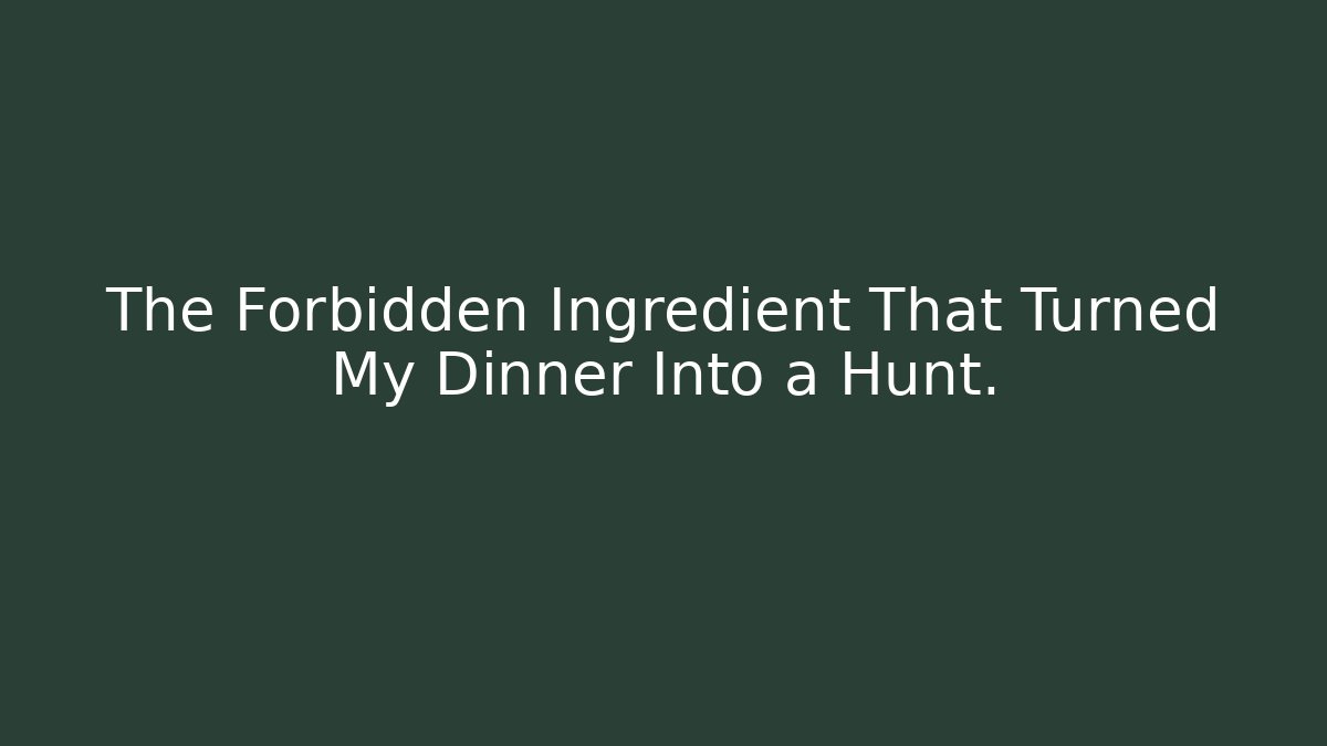 The Forbidden Ingredient That Turned My Dinner Into a Hunt. - Create More Assets