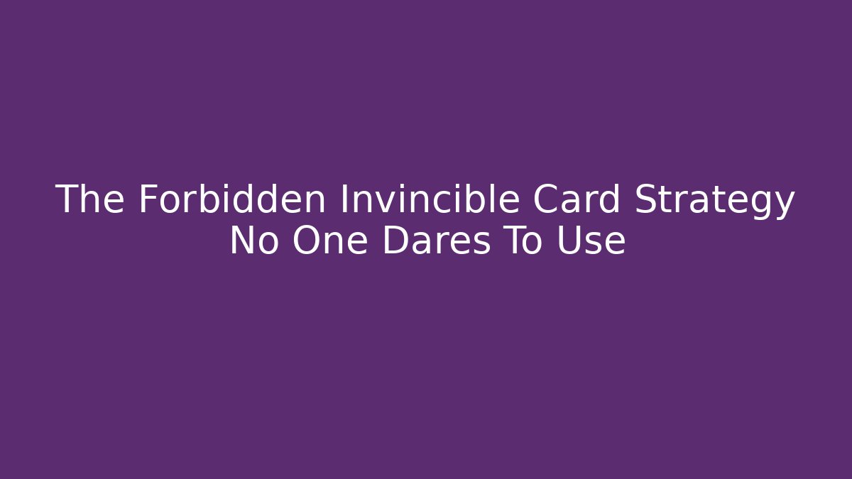 The Forbidden Invincible Card Strategy No One Dares To Use - Create More Assets