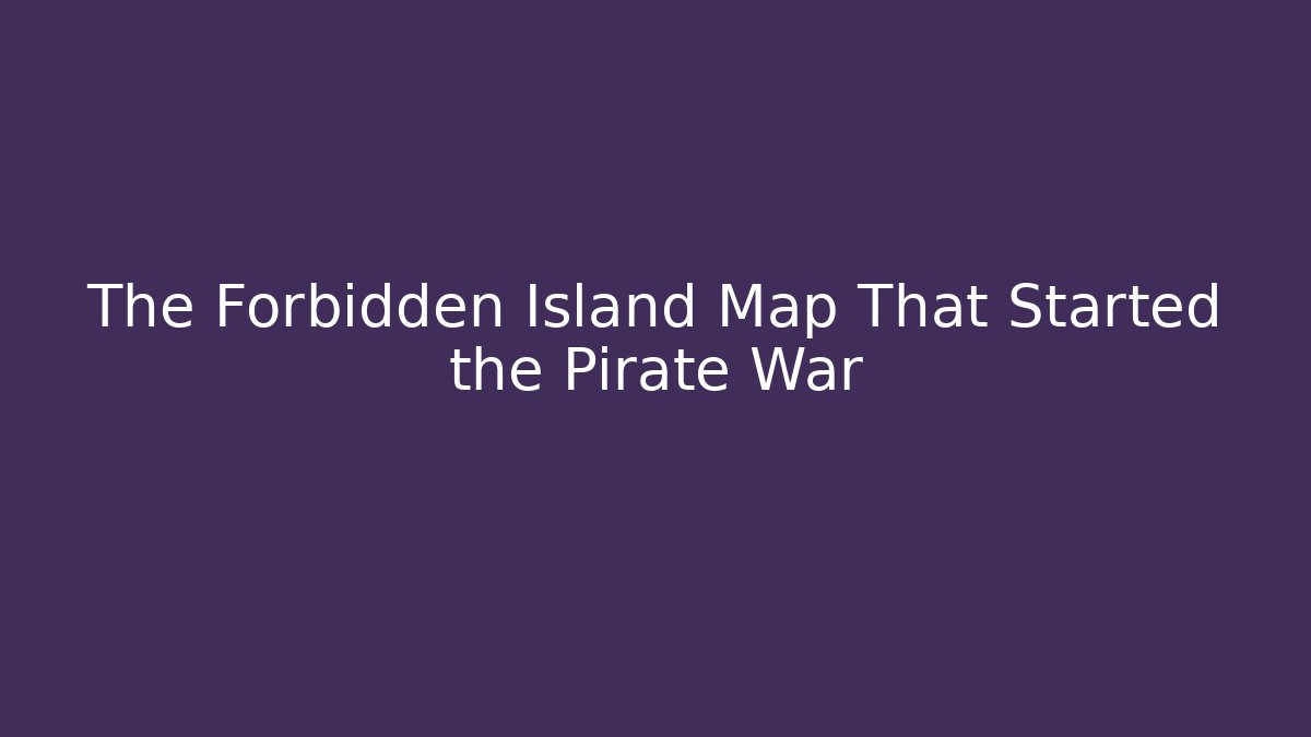 The Forbidden Island Map That Started the Pirate War - Create More Assets