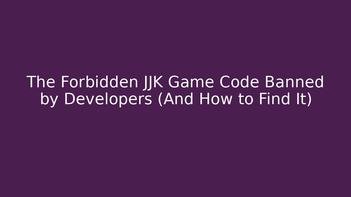 The Forbidden JJK Game Code Banned by Developers (And How to Find It)