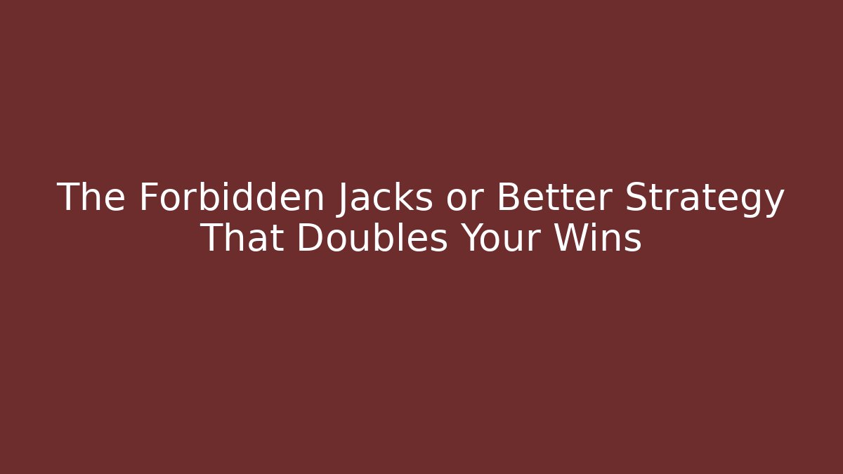 The Forbidden Jacks or Better Strategy That Doubles Your Wins