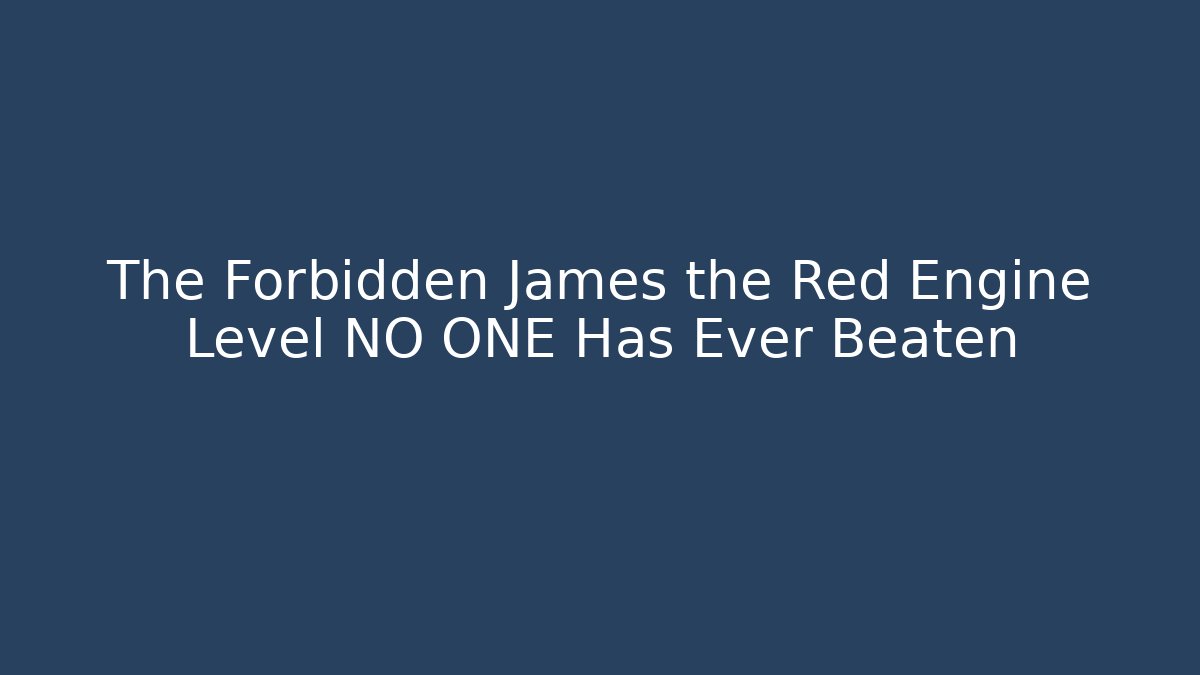 The Forbidden James the Red Engine Level NO ONE Has Ever Beaten - Create More Assets