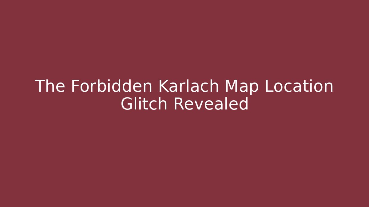 The Forbidden Karlach Map Location Glitch Revealed