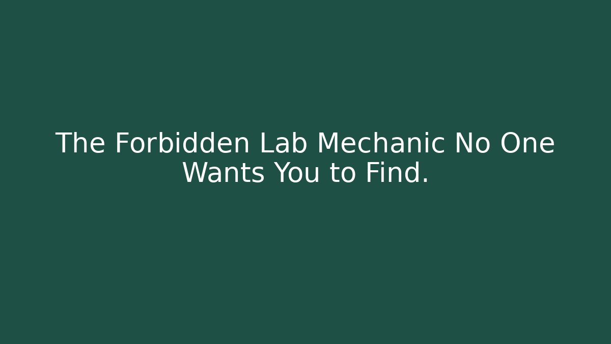 The Forbidden Lab Mechanic No One Wants You to Find.