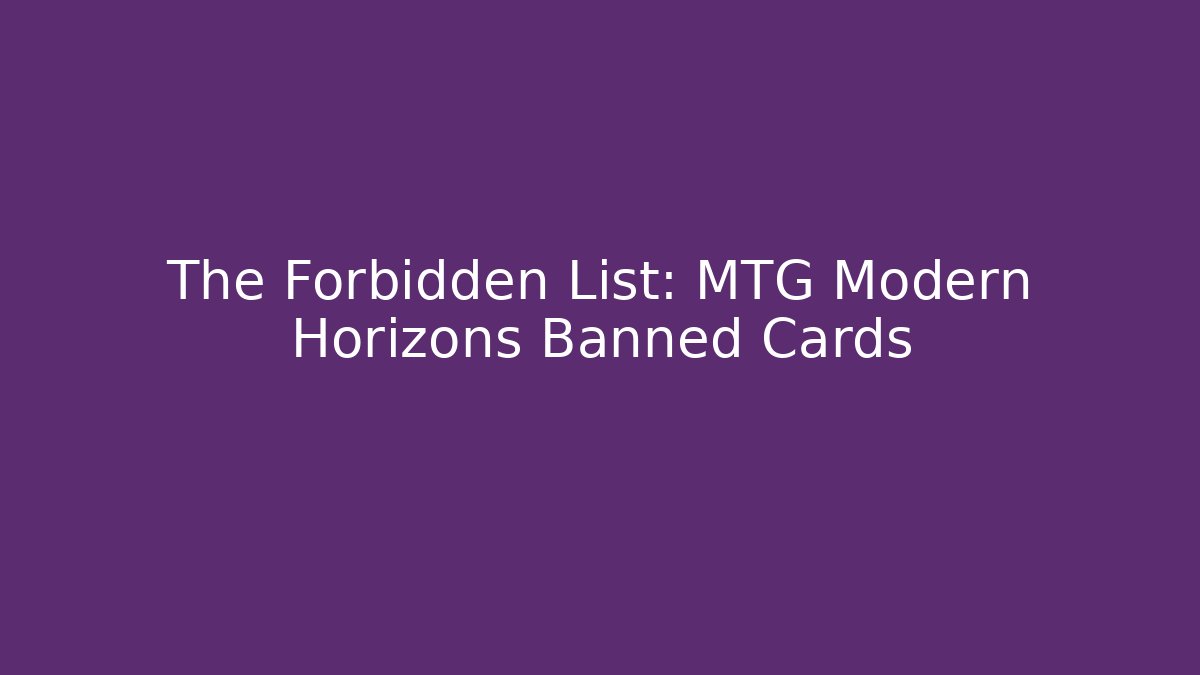 The Forbidden List: MTG Modern Horizons Banned Cards