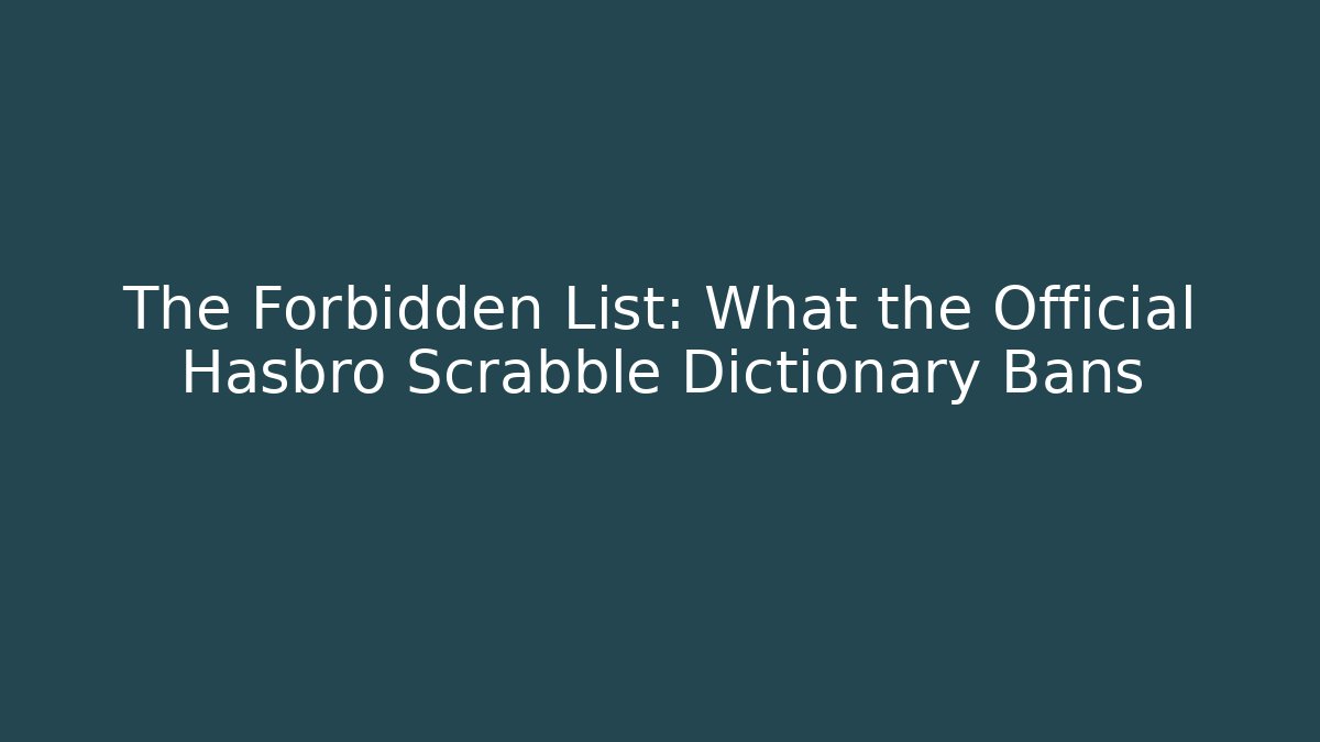 The Forbidden List: What the Official Hasbro Scrabble Dictionary Bans