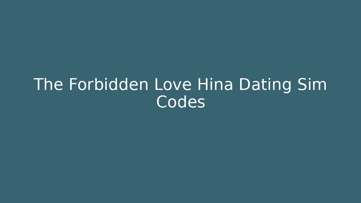 The Forbidden Love Hina Dating Sim Codes - Create More Assets