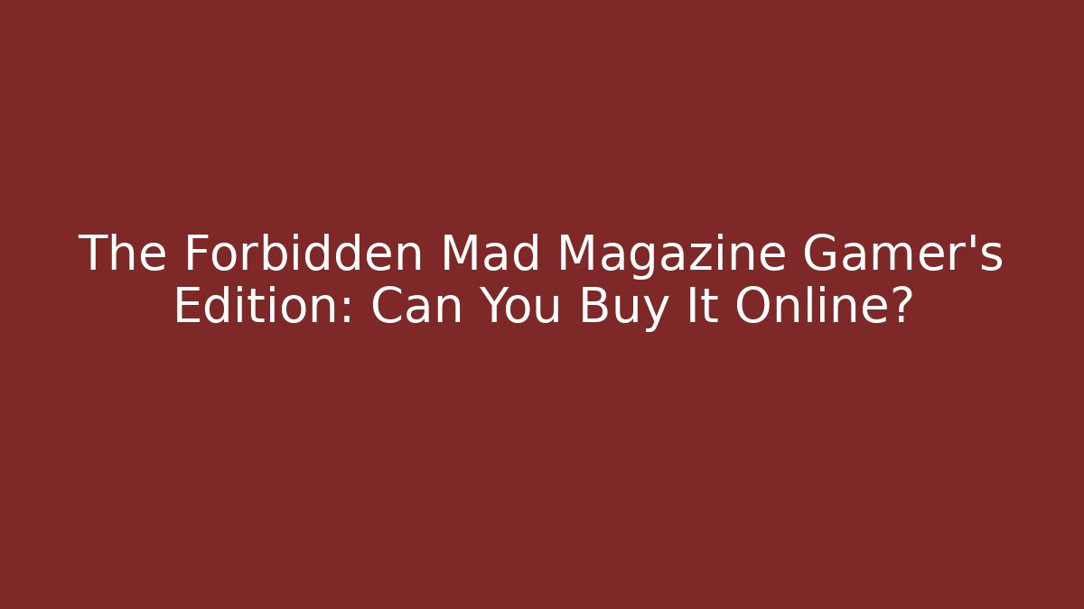 The Forbidden Mad Magazine Gamer's Edition: Can You Buy It Online?