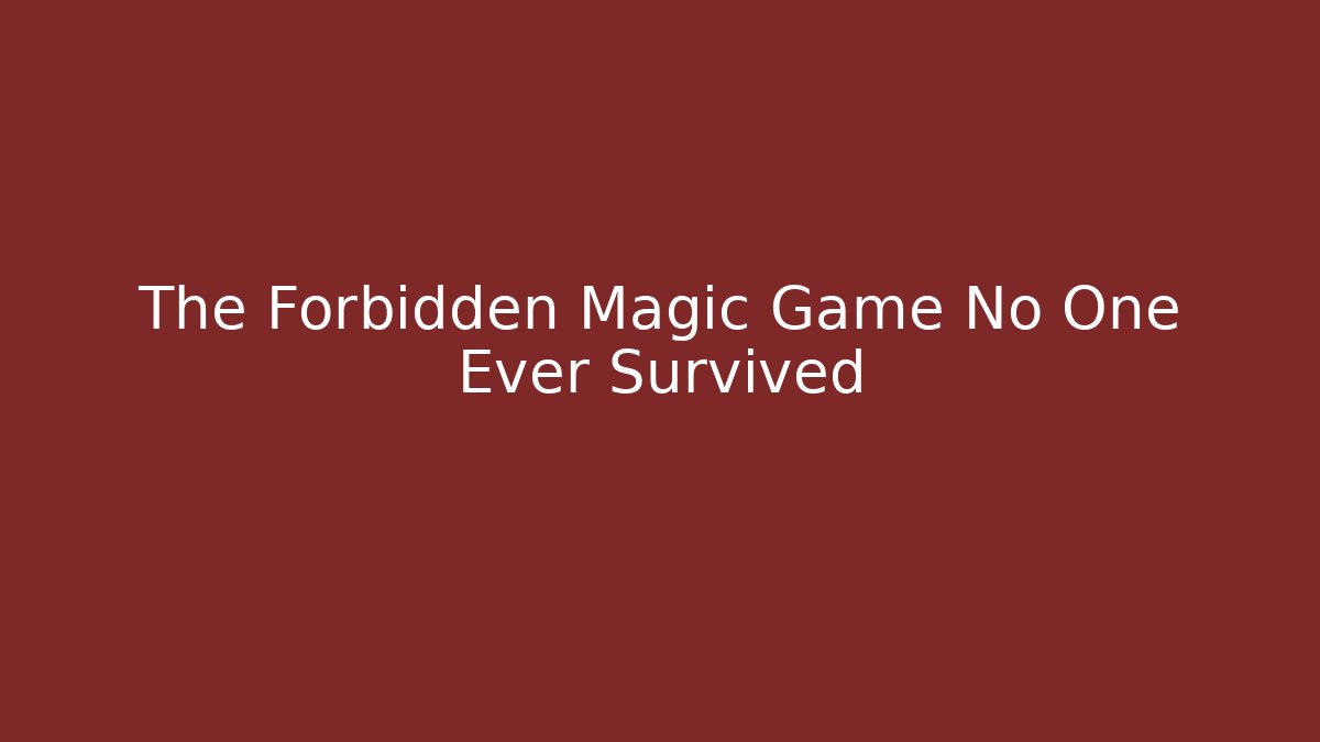 The Forbidden Magic Game No One Ever Survived - Create More Assets