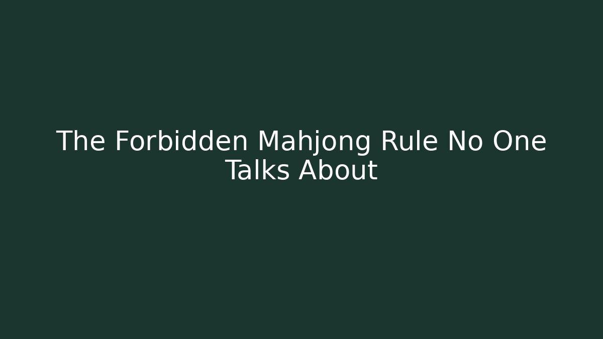 The Forbidden Mahjong Rule No One Talks About