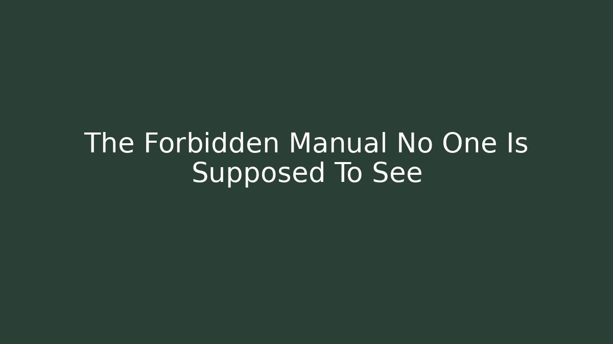 The Forbidden Manual No One Is Supposed To See