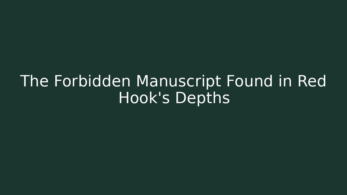 The Forbidden Manuscript Found in Red Hook's Depths