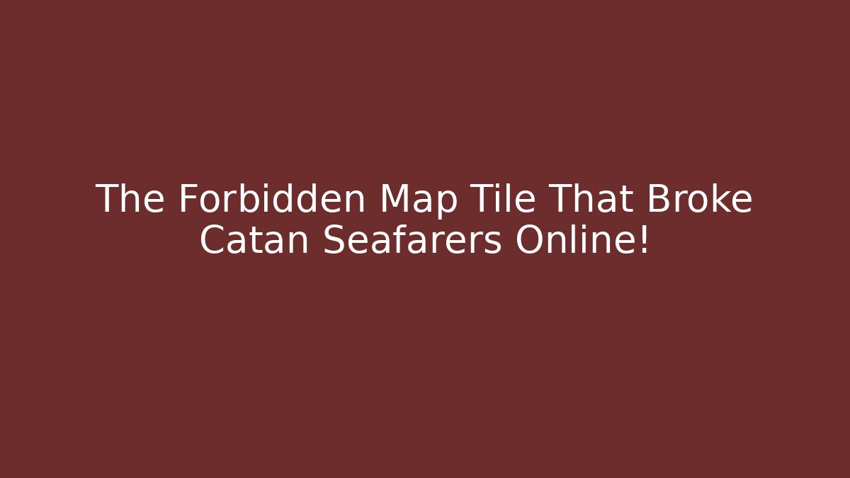 The Forbidden Map Tile That Broke Catan Seafarers Online!